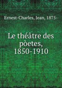 Le theatre des poetes, 1850-1910