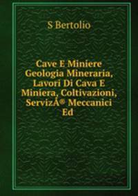 Cave E Miniere Geologia Mineraria, Lavori Di Cava E Miniera, Coltivazioni, ServizA® Meccanici Ed .