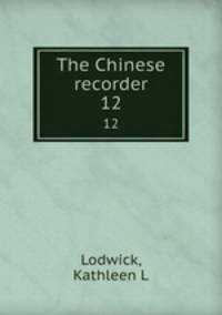 The Chinese recorder. 12