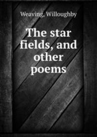 The star fields, and other poems