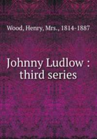 Johnny Ludlow : third series