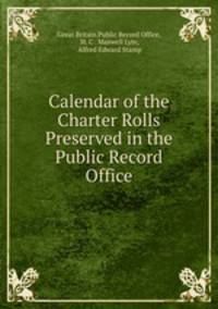 Calendar of the Charter Rolls Preserved in the Public Record Office