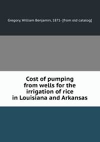 Cost of pumping from wells for the irrigation of rice in Louisiana and Arkansas