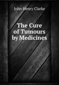 The Cure of Tumours by Medicines.