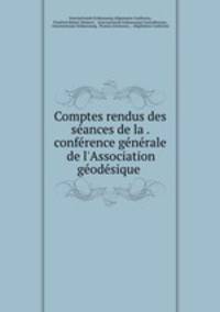 Comptes rendus des seances de la . conference generale de l
