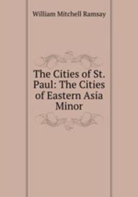 The Cities of St. Paul: The Cities of Eastern Asia Minor