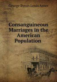 Consanguineous Marriages in the American Population .