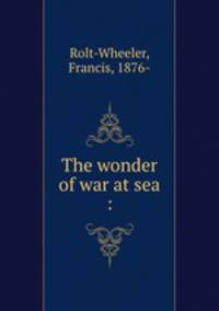 The wonder of war at sea :