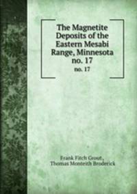 The Magnetite Deposits of the Eastern Mesabi Range, Minnesota. no. 17
