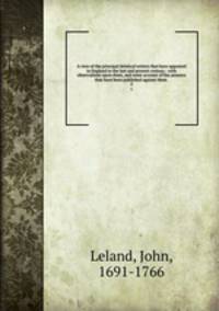 A view of the principal deistical writers that have appeared in England in the last and present century : with observations upon them, and some account of the answers that have been published against them . 2