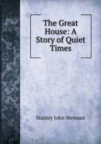 The Great House: A Story of Quiet Times