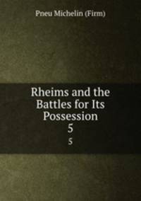 Rheims and the Battles for Its Possession. 5