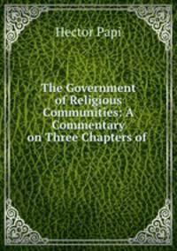 The Government of Religious Communities: A Commentary on Three Chapters of .