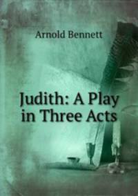 Judith: A Play in Three Acts