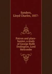 Patron and place-hunter, a study of George Bubb Dodington, Lord Melcombe