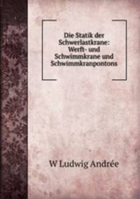 Die Statik der Schwerlastkrane: Werft- und Schwimmkrane und Schwimmkranpontons