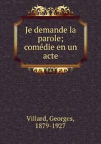 Je demande la parole; comedie en un acte