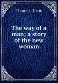 The way of a man; a story of the new woman