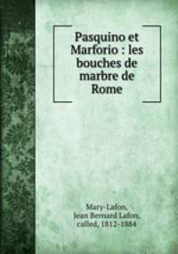Pasquino et Marforio : les bouches de marbre de Rome