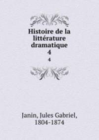 Histoire de la littrature dramatique. 4