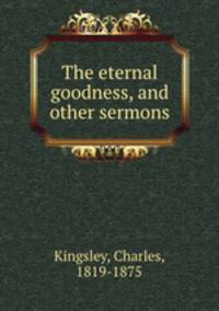 The eternal goodness, and other sermons