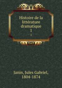 Histoire de la littrature dramatique. 1