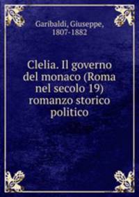 Clelia. Il governo del monaco (Roma nel secolo 19) romanzo storico politico