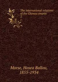 The international relations of the Chinese empire. 2