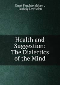 Health and Suggestion: The Dialectics of the Mind