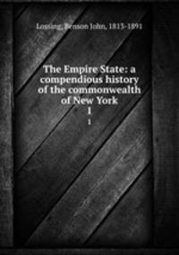 The Empire State: a compendious history of the commonwealth of New York. 1