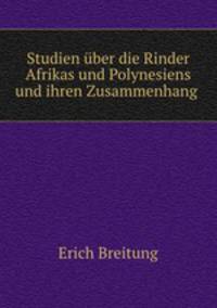 Studien uber die Rinder Afrikas und Polynesiens und ihren Zusammenhang .