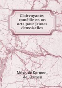 Clairvoyante: comedie en un acte pour jeunes demoiselles