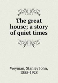 The great house; a story of quiet times