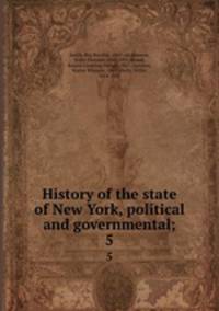 History of the state of New York, political and governmental;. 5