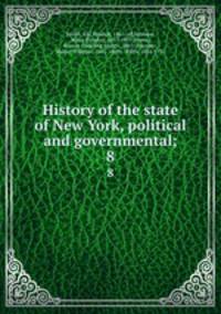 History of the state of New York, political and governmental;. 8