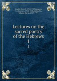 Lectures on the sacred poetry of the Hebrews. 1