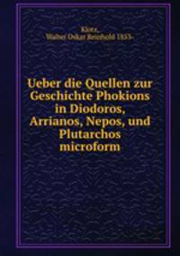 Ueber die Quellen zur Geschichte Phokions in Diodoros, Arrianos, Nepos, und Plutarchos microform