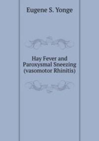 Hay Fever and Paroxysmal Sneezing (vasomotor Rhinitis)