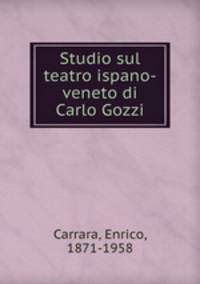 Studio sul teatro ispano-veneto di Carlo Gozzi
