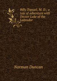 Billy Topsail, M. D.; a tale of adventure with Doctor Luke of the Labrador