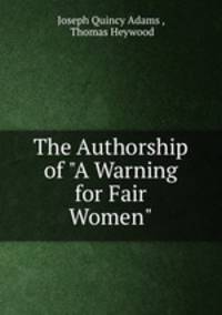 The Authorship of "A Warning for Fair Women".