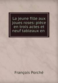 La jeune fille aux joues roses: piece en trois actes et neuf tableaux en .
