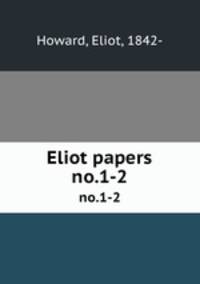 Eliot papers. no.1-2