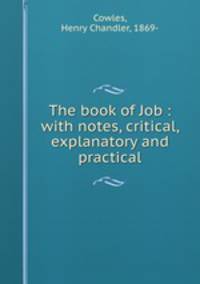 The book of Job : with notes, critical, explanatory and practical