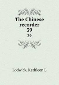 The Chinese recorder. 39
