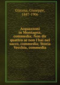 Acquazzoni in Montagna, commedia; Non dir quattro se non l