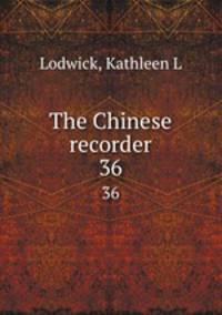 The Chinese recorder. 36