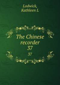 The Chinese recorder. 37