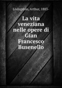La vita veneziana nelle opere di Gian Francesco Busenello
