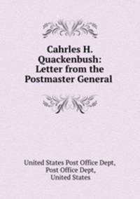 Cahrles H. Quackenbush: Letter from the Postmaster General .